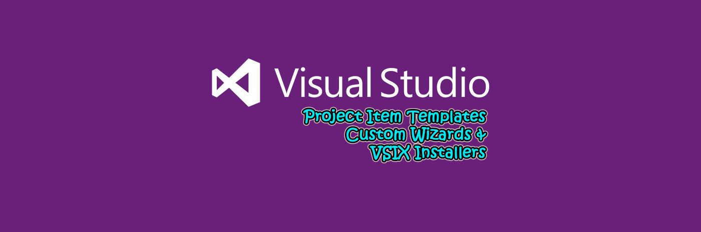 Visual Studio Item Templates, Custom Wizards and VSIX installers
